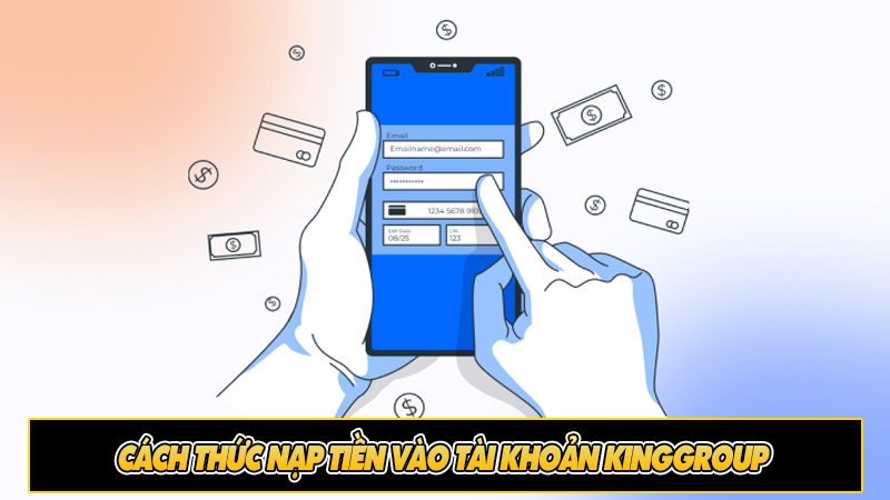 Cách thức nạp tiền vào tài khoản Kinggroup