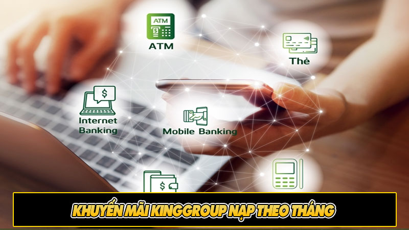 Khuyến mãi Kinggroup nạp theo tháng