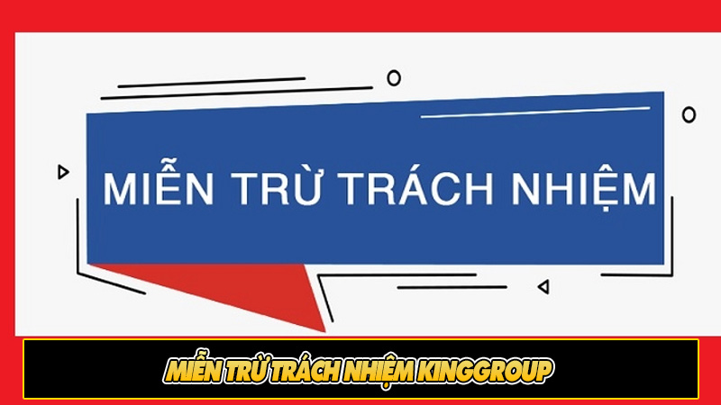 Miễn trừ trách nhiệm Kinggroup