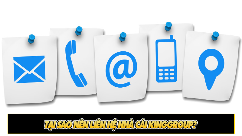 Tại sao nên liên hệ nhà cái Kinggroup?